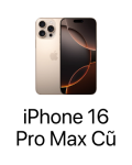 iPhone 16 Pro Max Cũ